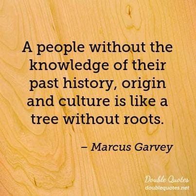 a-people-without-the-knowledge-of-their-past-history-origin-and-culture-is-like-403x403-nk4npt